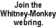 Join Whitney-Monkey Webring.